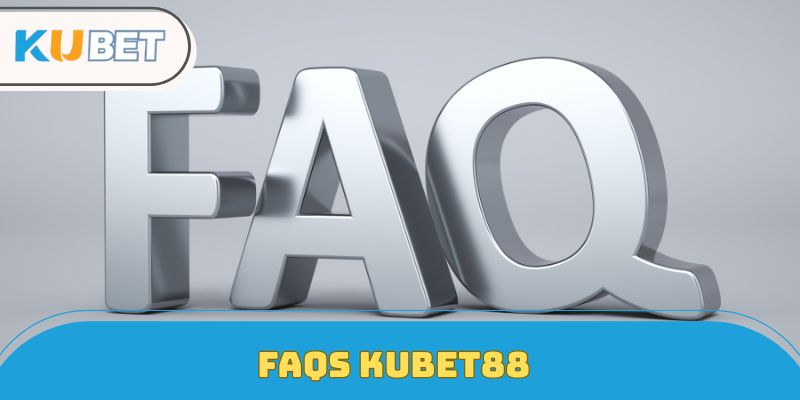 Giải đáp vài câu hỏi thường gặp tại nhà cái kubet88